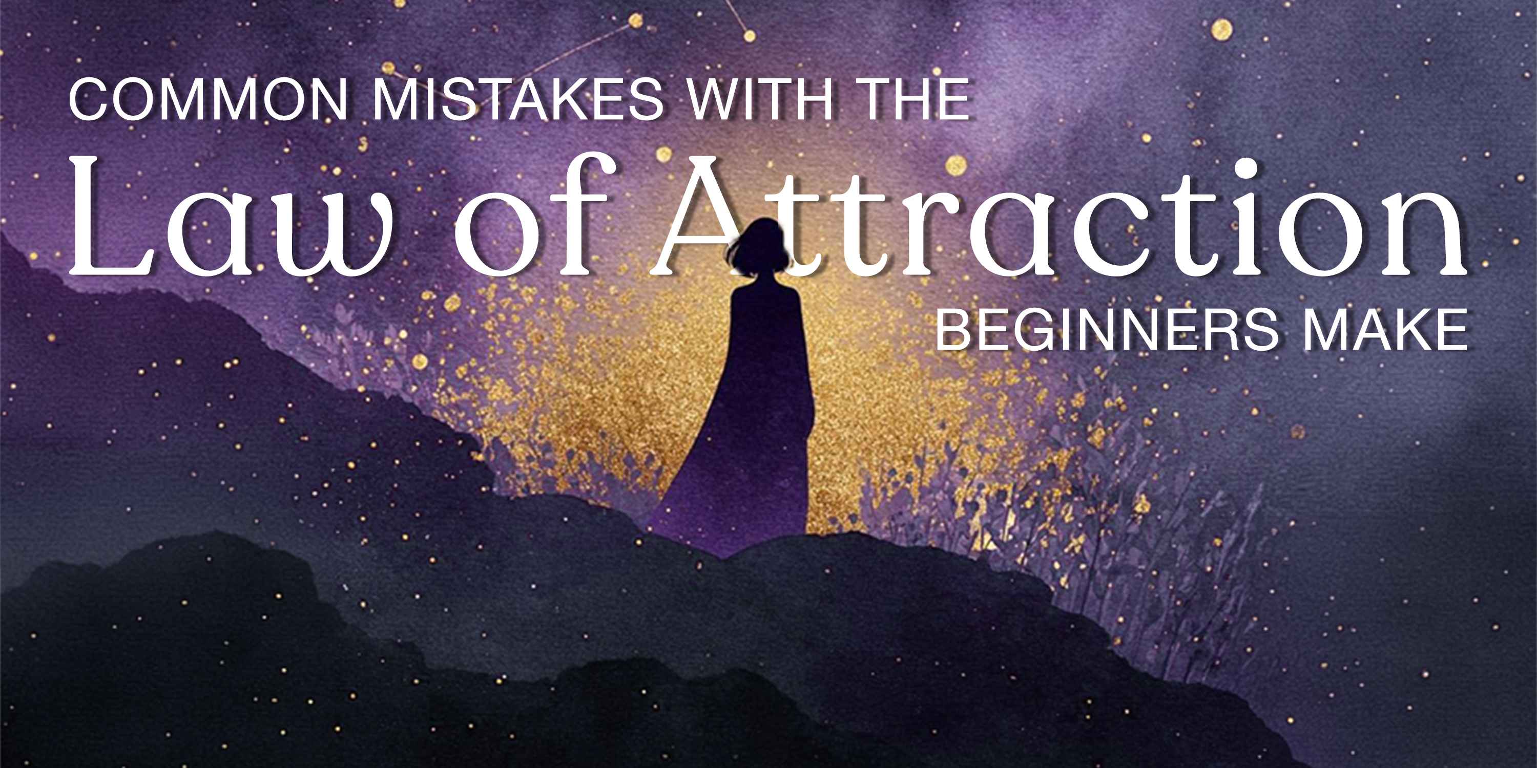 Common Mistakes Beginners Make with the Law of Attraction